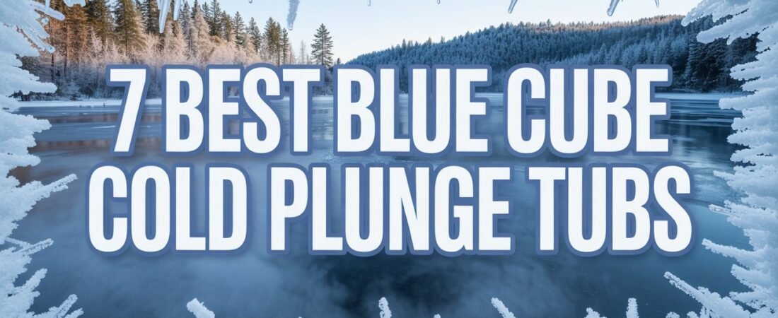 7 Best Blue Cube Cold Plunge Tubs: Which Model Fits Your Space and Budget in 2026