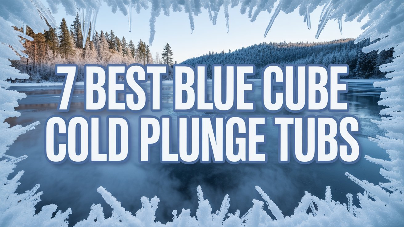 7 Best Blue Cube Cold Plunge Tubs: Which Model Fits Your Space and Budget in 2026