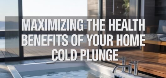 Maximizing the Health Benefits of Your Home Cold Plunge